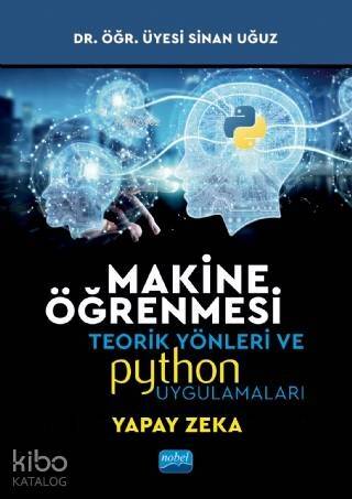 Makine Öğrenmesi; Teorik Yönleri ve Python Uygulamaları ile Bir Yapay Zeka Ekolü - 1