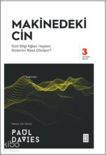 Makinedeki Cin;Gizli Bilgi Ağları Hayatın Gizemini Nasıl Çözüyor? - 1