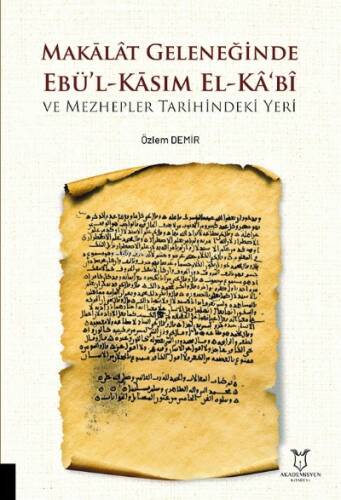 Makālât Geleneğinde Ebü’l-Kāsım El-Kâ‘bî ve Mezhepler Tarihindeki Yeri - 1