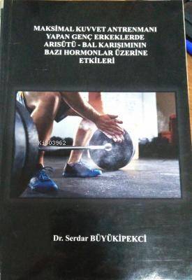 Maksimal Kuvvet Antrenmanı Yapan Genç Erkeklerde Arı Sütü + Bal Karışımının Bazı Hormonlar Üzerine Etkileri - 1