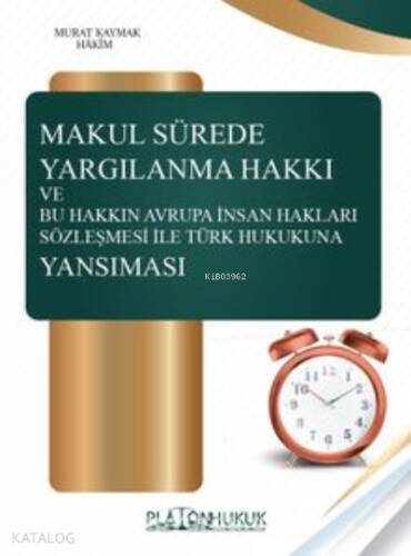 Makul Sürede Yargılanma Hakkı Ve Bu Hakkın Avraupa İnsan Hakları Sözleşmesi ile Türk Hukukuna Yansıması - 1