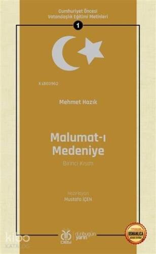 Malumat-ı Medeniye (Birinci Kısım - Osmanlıca Aslıyla Birlikte); Cumhuriyet Öncesi Vatandaşlık Eğitimi Metinleri 1 - 1