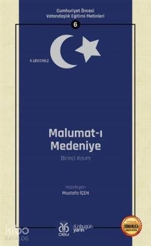 Malumat-ı Medeniye (Birinci Kısım - Osmanlıca Aslıyla Birlikte); Cumhuriyet Öncesi Vatandaşlık Eğitimi Metinleri 6 - 1