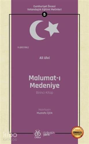 Malumat-ı Medeniye (Birinci Kitap - Osmanlıca Aslıyla Birlikte); Cumhuriyet Öncesi Vatandaşlık Eğitimi Metinleri 5 - 1