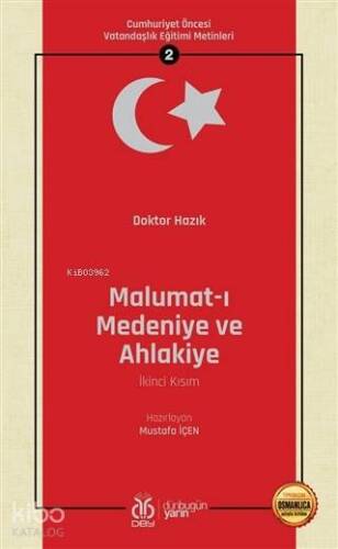 Malumat-ı Medeniye ve Ahlakiye (İkinci Kısım - Osmanlıca Aslıyla Birlikte); Cumhuriyet Öncesi Vatandaşlık Eğitimi Metinleri 2 - 1