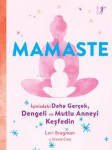 Mamaste;İçindeki Daha Gerçek, Dengeli ve Mutlu Anneyi Keşfedin - 1