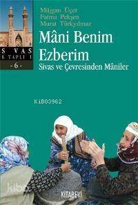 Mani Benim Ezberim; Sivas ve Çevresinden Maniler - 1