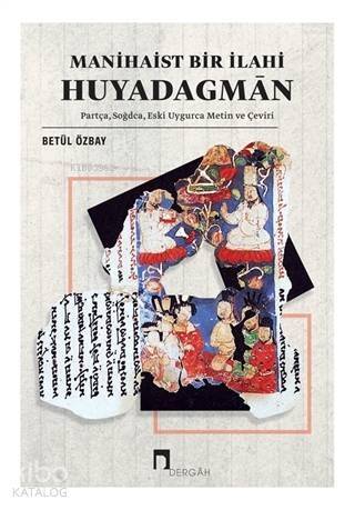 Manihaist Bir İlahi Huyadagman; Partça, Soğdca, Eski Uygurca Metin ve Çeviri - 1