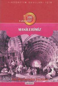 Manilerimiz; 100 Temel Eser / Türk Manilerinden Seçmeler - 1