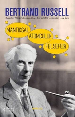 Mantıksal Atomculuk Felsefesi; Russell'ın Wittgenstein'dan Öğrendiği Belli Fikirleri Anlatan Sekiz Ders - 1