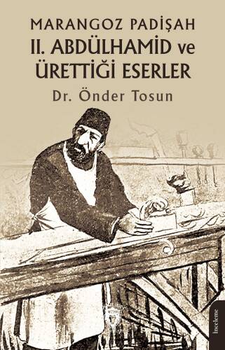 Marangoz Padişah II. Abdülhamid ve Ürettiği Eserler - 1