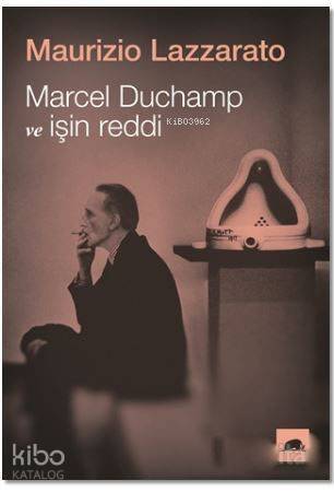 Marcel Duchamp ve İşin Reddi - 1