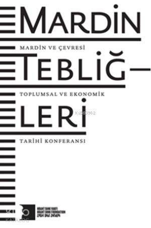 Mardin Tebliğleri; Mardin ve Çevresi Toplumsal ve Ekonomik Tarihi Konferansı - 1