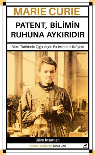 Marie Curie – Patent, Bilimin Ruhuna Aykırıdır;Marie Curie – Patent, Bilimin Ruhuna Aykırıdır - 1