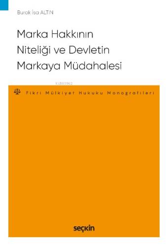 Marka Hakkının Niteliği ve Devletin Markaya Müdahalesi;– Fikri ve Sınai Mülkiyet Hukuku Monografileri – - 1