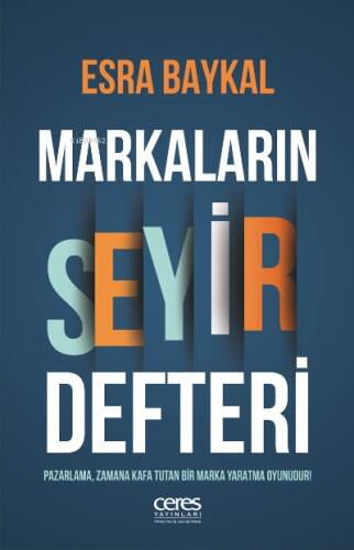 Markaların Seyir Defteri ;Pazarlama, zamana kafa tutan bir marka yaratma oyunudur - 1