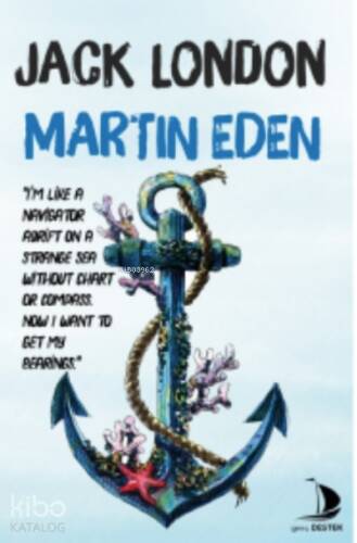 Martin Eden; I’m like a navıgator adrift on a strange sea wıthout chart or compass. Now i want to get my bearings. - 1