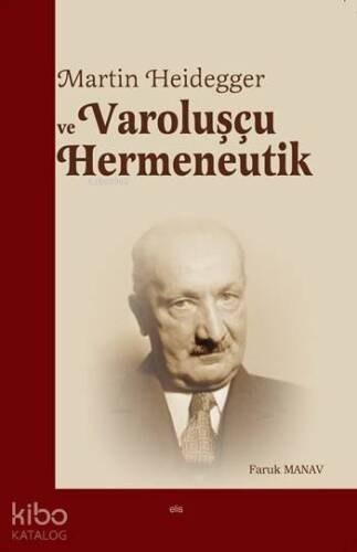 Martin Heidegger ve Varoluşçu Hermeneutik - 1