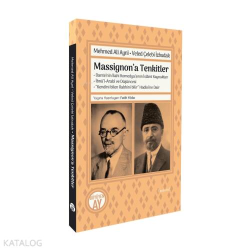 Massignon’a Tenkitler;Dante’nin İlahi Komedya’sının İslâmî Kaynakları • İbnü’l-Arabî ve Düşüncesi • “Kendini Bile Rabbini Bilir” Hadisi’ne Dair - 1