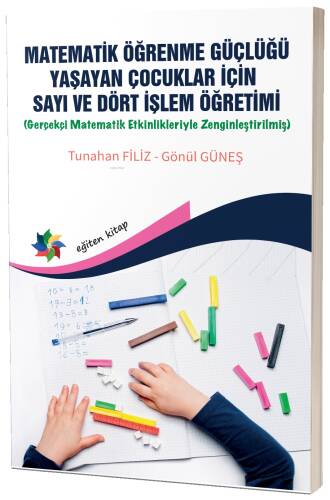 Matematik Öğrenme Güçlüğü Yaşayan Çocuklar İçin Sayı Ve Dört İşlem Öğretimi ;Gerçekçi Matematik Etkinlikleriyle Zenginleştirilmiş - 1