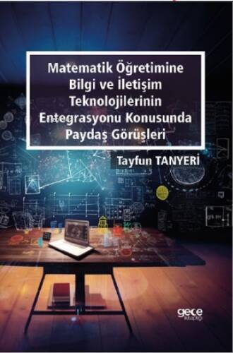 Matematik Öğretimine Bilgi Ve İletişim Teknolojilerinin Entegrasyonu Konusunda Paydaş Görüşleri - 1