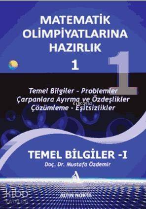 Matematik Olimpiyatlarına Hazırlık - 1; Temel Bilgiler-1(Güncellenmiş Yeni Baskı) - 1