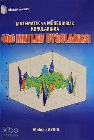 Matematik ve Mühendislik Konularında 400 Matlab Uygulaması - 1