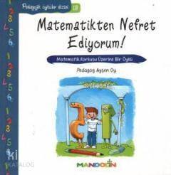 Matematikten Nefret Ediyorum! - Matematik Korkusu Üzerine Bir Öykü; Pedagojik Öyküler Dizisi 13 - 1