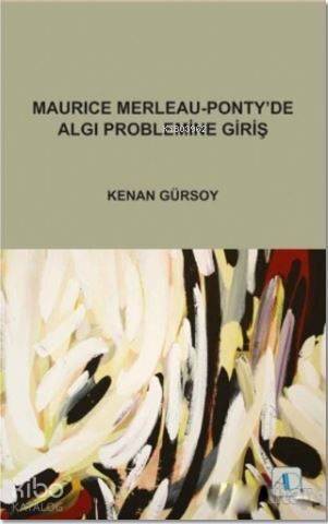 Maurice Merleau - Ponty'de Algı Problemine Giriş - 1