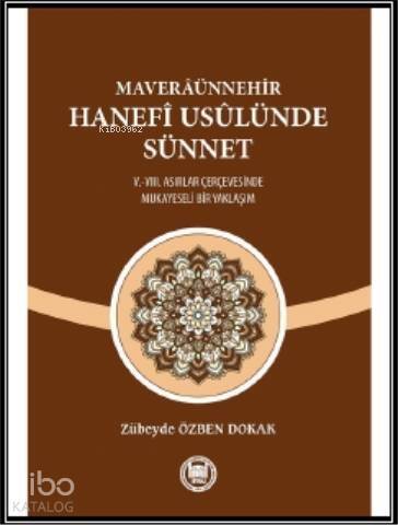 Maveraünnehir Hanefi Usülünde Sünnet; (V.-VIII. Asırlar Çerçevesinde Mukayeseli Bir Yaklaşım) - 1