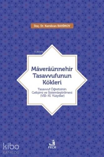 Maveraünnehir Tasavvufunun Kökleri;Tasavvuf Öğretisinin Gelişimi ve Sistemleştirilmesi (8–11. Yüzyıllar) - 1