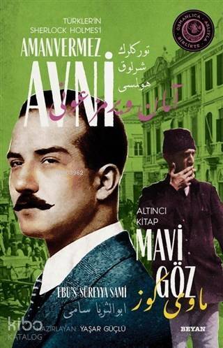 Mavi Göz - Türkler'in Sherlock Holmes'i Amanvermez Avni 6; Bir Osmanlı Polisiyesi (Osmanlıca Aslıyla Birlikte) - 1