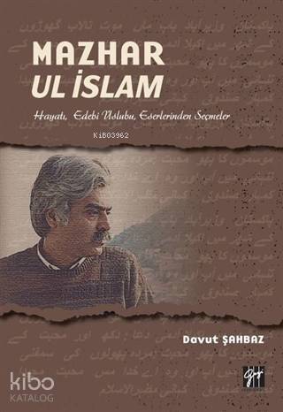 Mazhar Ul İslam; Hayatı, Edebi Üslubu, Eserlerinden Seçmeler - 1