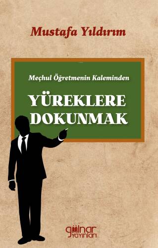 Meçhul Öğretmenin Kaleminden Yüreklere Dokunmak - 1