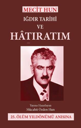 Mecit Hun: Iğdır Tarihi ve Hatıratım;25.Ölüm Yıldönümü Anısına - 1