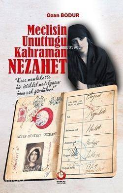 Meclisin Unuttuğu kahraman Nezahet - 1