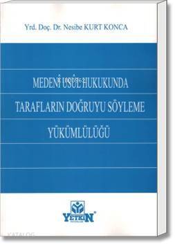 Medenî Usûl Hukukunda Tarafların Doğruyu Söyleme Yükümlülüğü - 1