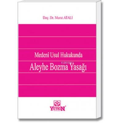 Medenî Usul Hukukunda Aleyhe Bozma Yasağı - 1