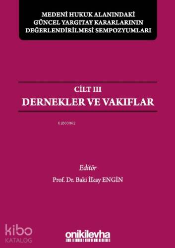 Medeni Hukuk Alanındaki Güncel Yargıtay Kararlarının Değerlendirilmesi Sempozyumları Cilt 3 - Dernekler ve Vakıflar - 1