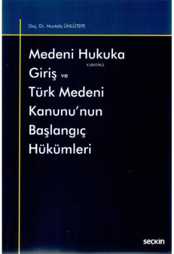 Medeni Hukuka Giriş ve Türk Medeni Kanunu'nun Başlangıç Hükümleri - 1