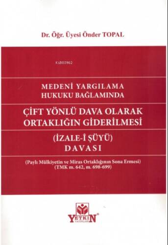 Medeni Yargılama Hukuku Bağlamında Çift Yönlü Dava Olarak Ortaklığın Giderilmesi (İzale-i Şüyü Davası) - 1