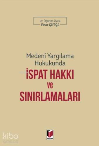 Medeni Yargılama Hukukunda İspat Hakkı ve Sınırlamaları - 1