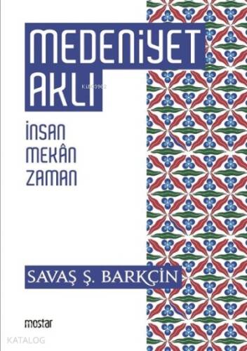 Medeniyet Aklı İnsan, Mekan, Zaman - 1