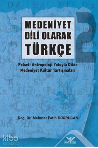 Medeniyet Dili Olarak Türkçe - 2 Felsefi Antropoloji Yoluyla Dilde Medeniyet Kültür Tartışmaları - 1