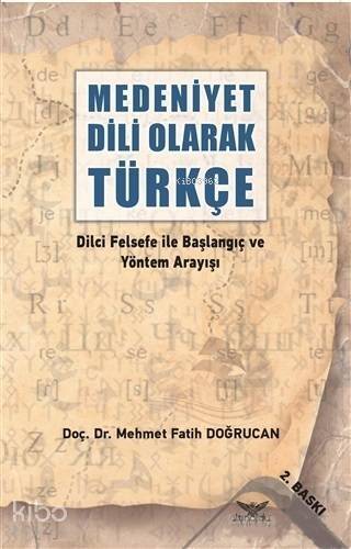 Medeniyet Dili Olarak Türkçe; Dilci Felsefe ile Başlangıç ve Yöntem Arayışı - 1