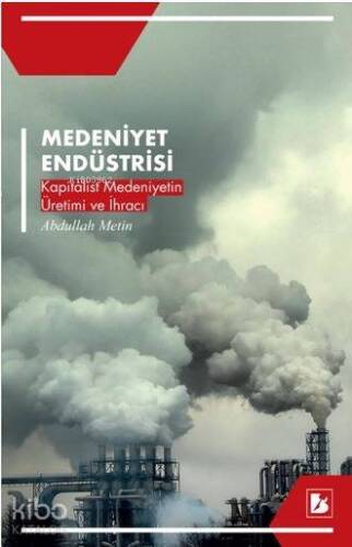 Medeniyet Endüstrisi; Kapitalist Medeniyetin Üretimi ve İhracı - 1