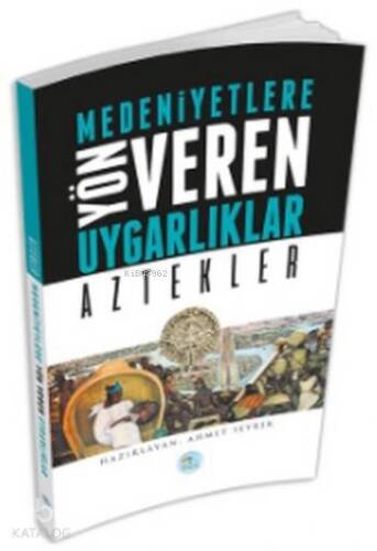 Medeniyete Yön Veren Uygarlıklar; Aztekler - 1