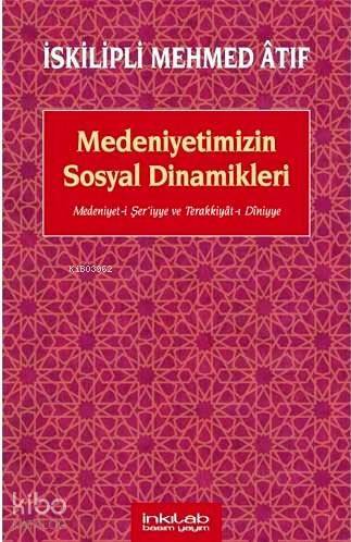 Medeniyetimizin Sosyal Dinamikleri; Medeniyet-i Şeriyye ve Terakkiyât-ı Dîniyye - 1