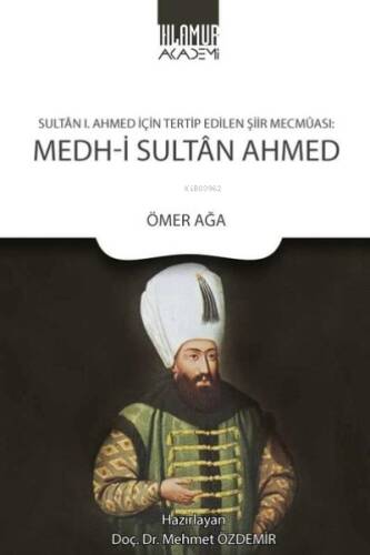 Medh-i Sultan Ahmed: Sultan 1. Ahmed İçin Tertip Edilen Şiir Mecmaası - 1