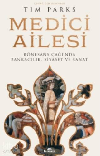 Medici Ailesi;Rönesans Çağı’nda Bankacılık, Siyaset ve Sanat - 1